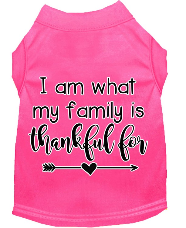 I Am What My Family is Thankful For Screen Print Dog Shirt Bright Pink XS